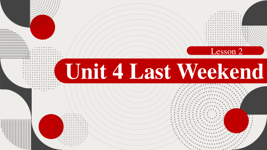 Unit 4 Last Weekend  Lesson 2  课件 （共33张PPT，内嵌视频）