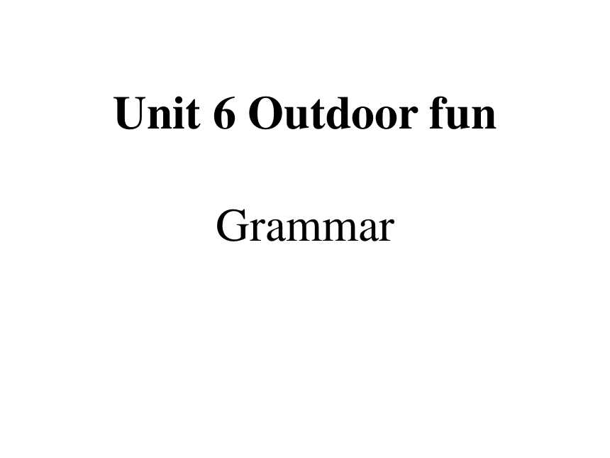 Unit 6 Outdoor fun Grammar 课件(共31张PPT)2023-2024学年牛津译林版七年级英语下册
