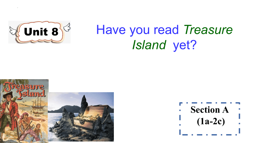 Unit 8 Have you read Treasure Island yet? SectionA（1a-2c)课件(共22张PPT ...