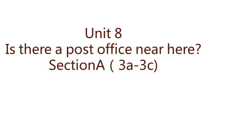 Unit 8 Is there a post office near here? Section A 3a-3c 课件 (共21张PPT)2023-2024学年人教版英语七年级下册