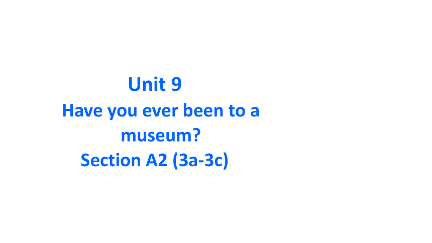 Unit 9 Have you ever been to a museum?Section A (3a-3c)课件 2023-2024学年人教版英语八年级下册 (共28张PPT)