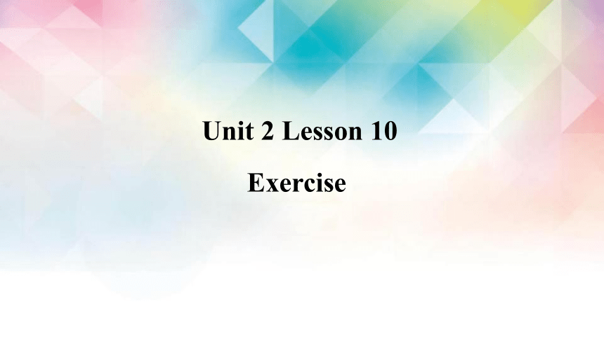 Lesson 10 Exercise 课件（14张PPT）