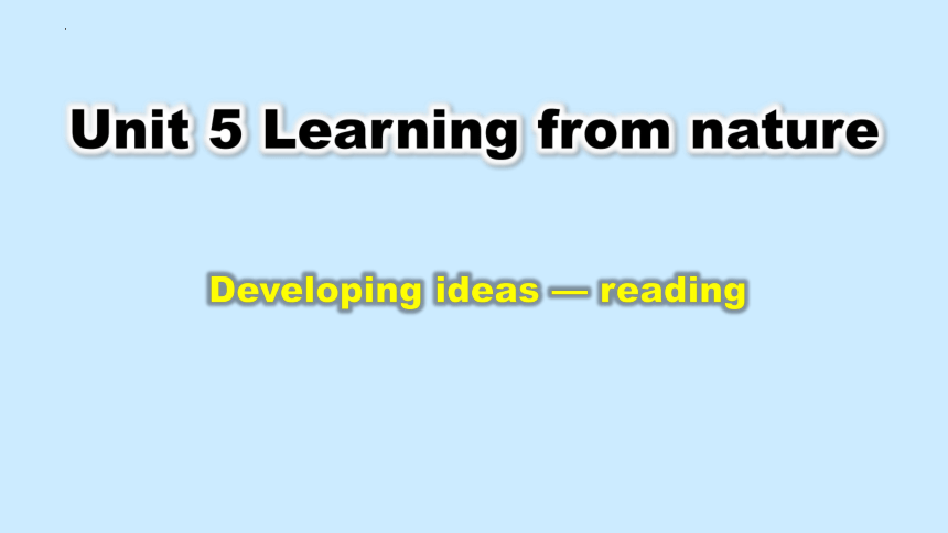 外研版（2019）选择性必修第三册Unit 5 Learning from Nature Developing ideas Reading 课件(共22张PPT)