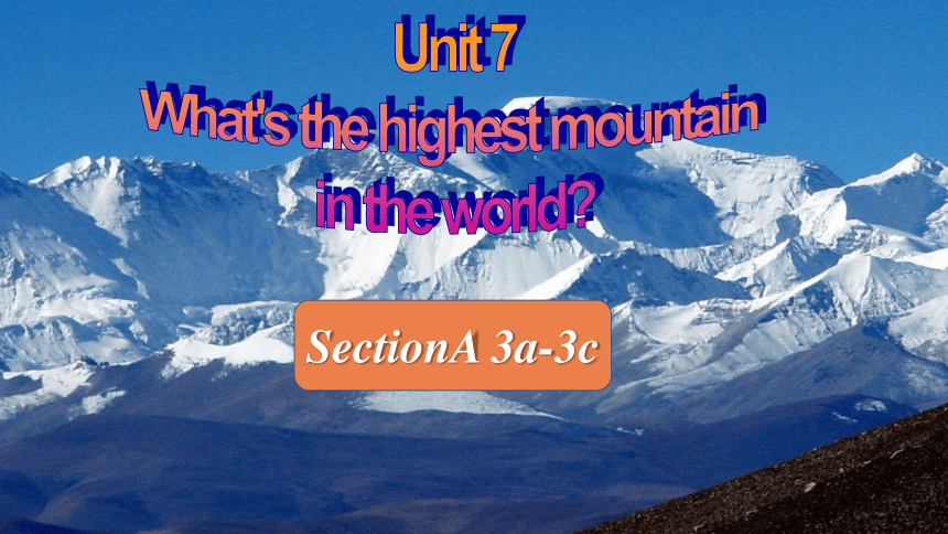 Unit 7 Section A(3a～3c)课件+内嵌视频 （新目标八下Unit 7 What's the highest mountain in the world?）