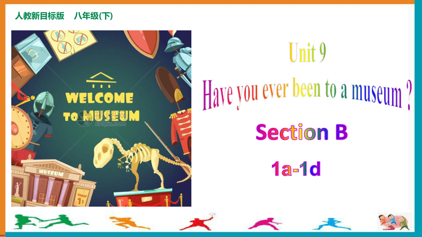 Unit 9 Section B（1a-1d）课件（新目标八下Unit 9 Have you ever been to a museum?）
