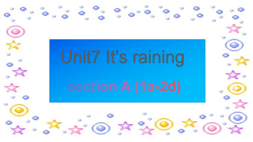 Unit 7 It's raining! Sectin A (1a-2d)课件(共30张PPT) 2023-2024学年人教版新目标英语七年级下册