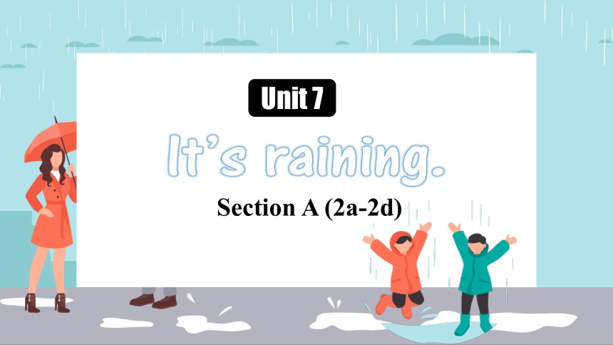 Unit 7 It's raining. Section A (2a-2d)课件 (共20张PPT)2023-2024学年人教版英语七年级下册