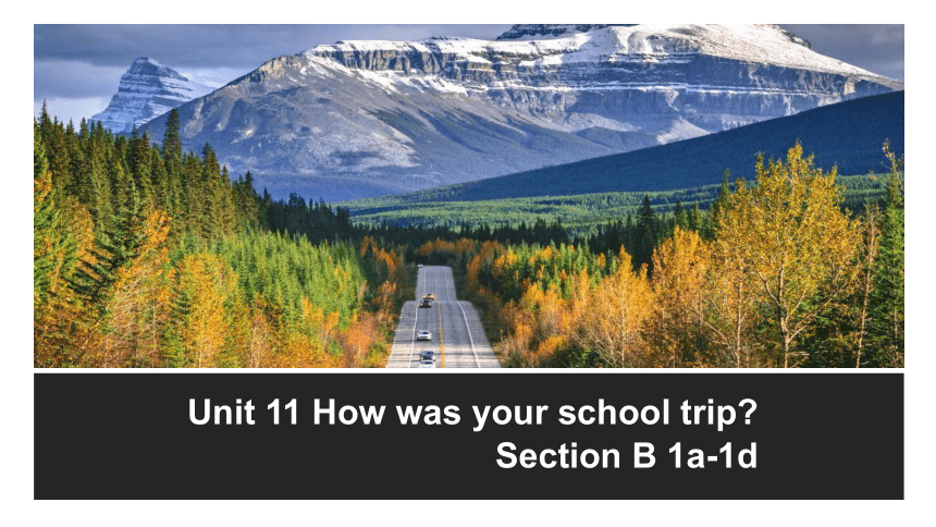 Unit 11 Section B（1a-1c)课件+音视频素材（人教七下Unit 11 How was your school trip ...