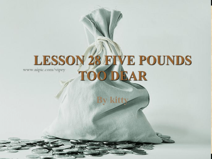 新概念英语第四册Lesson28 Five Pounds Too Dear课件（共38张PPT）