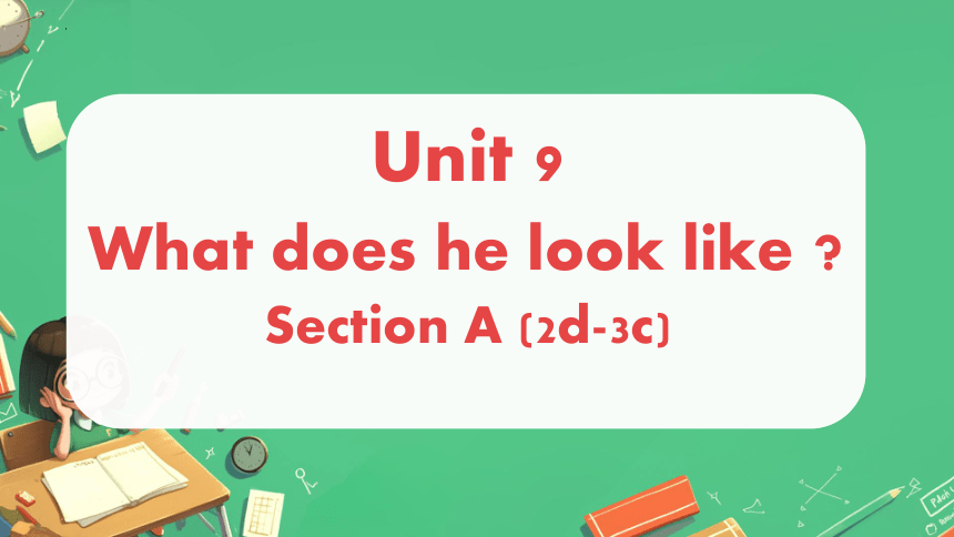 Unit 9 What does he look like  Section A 2d-3c课件＋音频(共23张PPT)人教版七年级英语下册