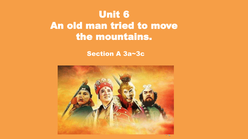 人教版英语八年级下册Unit 6 An old man tried to move the mountains.SectionA 3a-3c课件