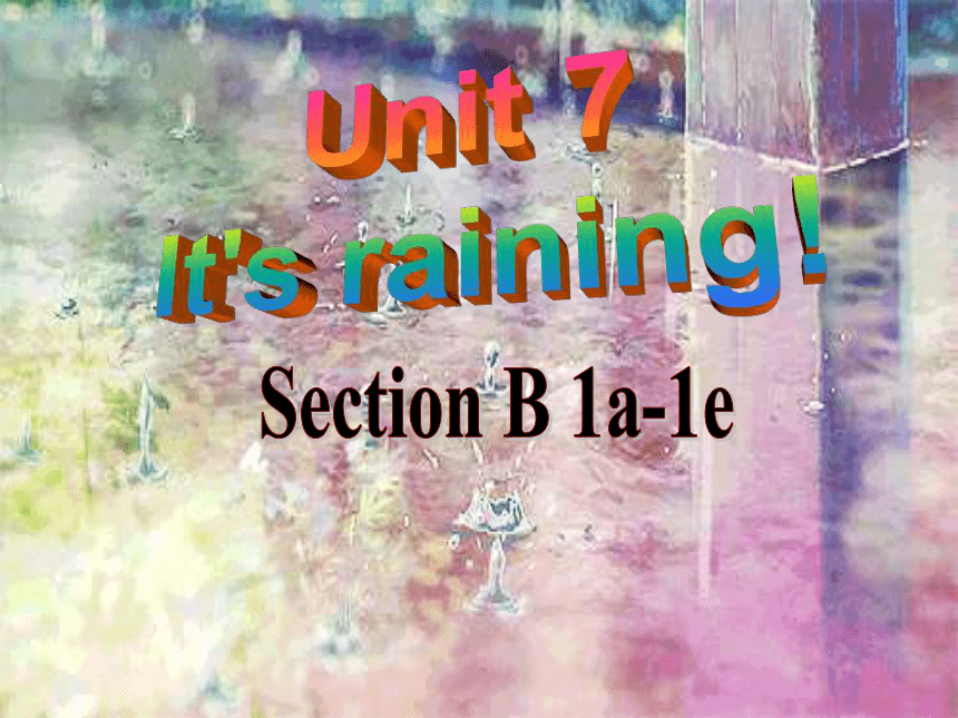 2023-2024学年人教版英语七年级下册Unit7 It's raining .Section B 1a-1e 课件(共17张PPT，含内嵌音频)