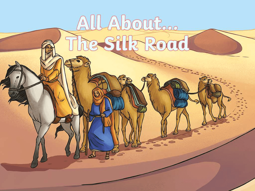 中国历史文化 all-about-the-silk-road-丝绸之路   课件(共11张PPT)  小学生英文演讲