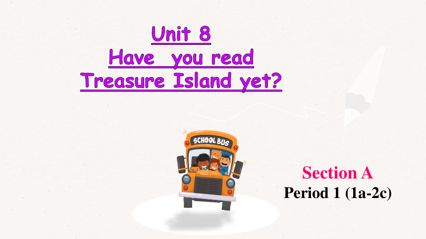 Unit 8 Have you read Treasure Island yet? Section A (1a-2c)课件(共28张PPT，内嵌音频)2023-2024学年人教版英语八年级下册