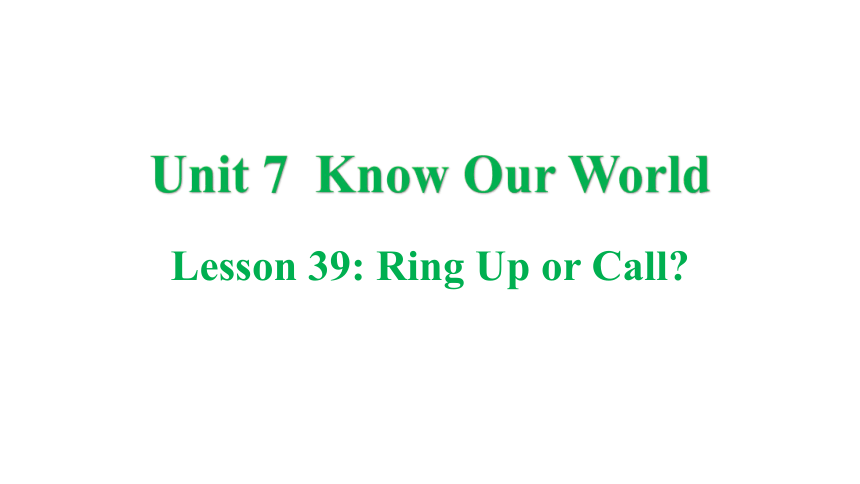 冀教版八年级下册Unit 7 Know Our World Lesson 39 Ring Up or Call?课件(共39张PPT)