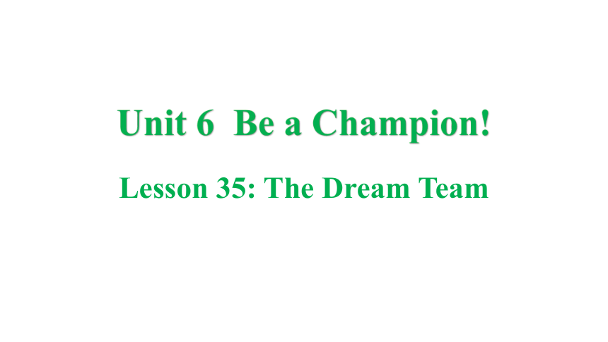 冀教版八年级下册Unit 6 Be a Champion! Lesson 35 The Dream Team课件(共35张PPT)