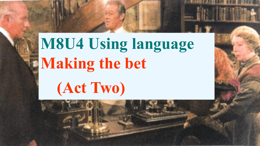 人教版高中英语选修8课件：Unit4 Pygmalion  using language making-the-bet(共29张PPT)