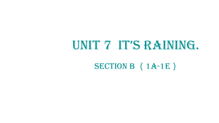 人教新目标(Go for it)版七年级下册Unit 7 It's raining! Section B课件(共20张PPT)