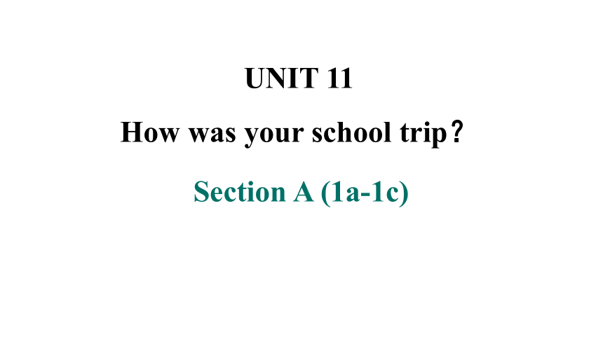 Unit 11 How was your school trip? Section A (1a-1c) 课件(共20张PPT) 2023-2024学年人教版七年级英语下册
