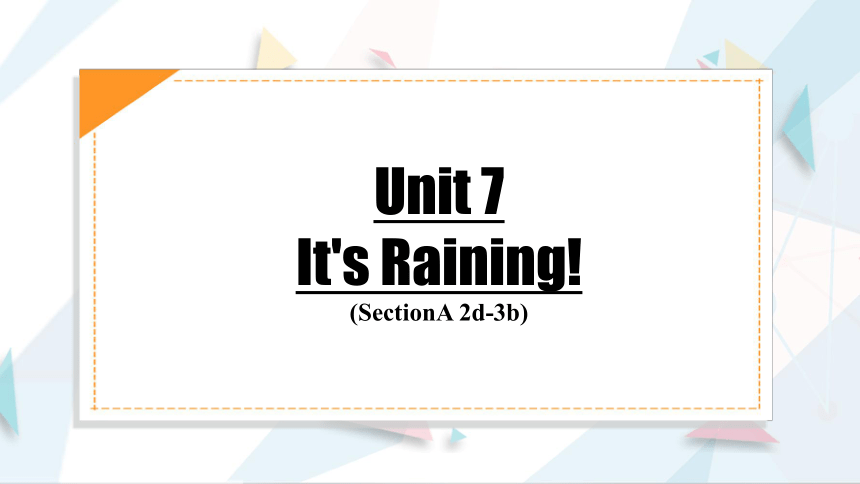 人教新目标Go For It!  七年级下册  Unit 7 It's raining!  Section A 2d-3b 课件(共26张PPT)
