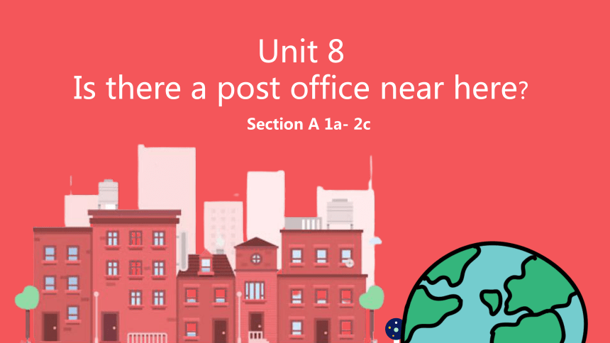 Unit 8   Section A 1a- 2c 课件+内嵌音频（新目标七年级下册Unit 8 Is there a post office near here?）