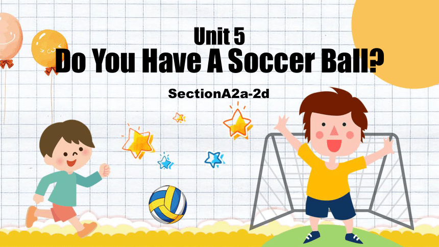 Unit 5 Do you have a soccer ball?   Section A (2a-2d) 课件  (共33张PPT)