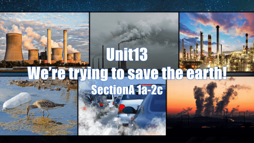 Unit 13 We’re trying to save the earth Section A(1a~2c)教学课件(共25张PPT) -2023-2024学年人教新目标九年级英语全册