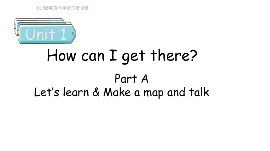 Unit 1 How can I get there Part A  Let's learn & Make a map and talk 课件(共29张PPT)
