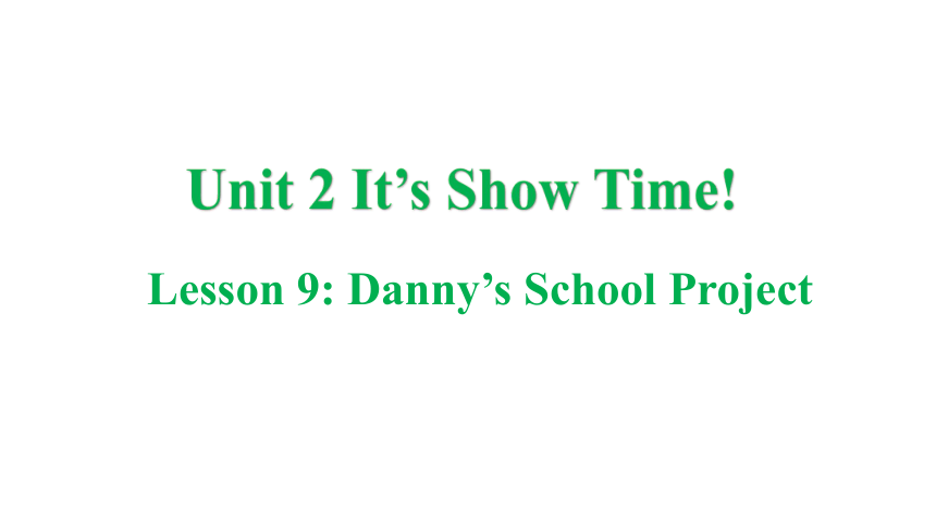 冀教版七年级下册Unit 2 It's Show Time! Lesson 9  Danny's School Project课件(共26张PPT)