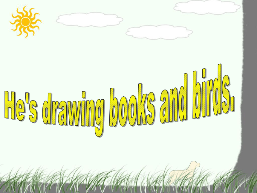 Module 5 Unit 2 He’s drawing books and birds 课件 (共16张PPT)