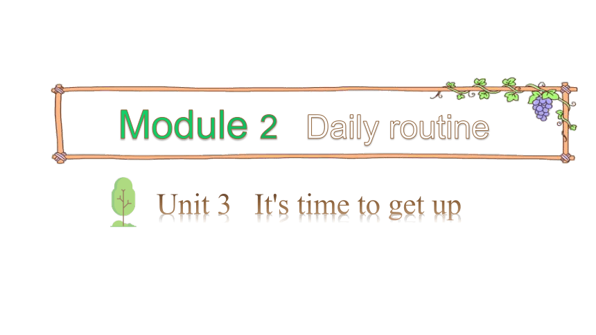 Module 2 Daily routine Unit 3 It’s time to get up 课件（46张PPT)