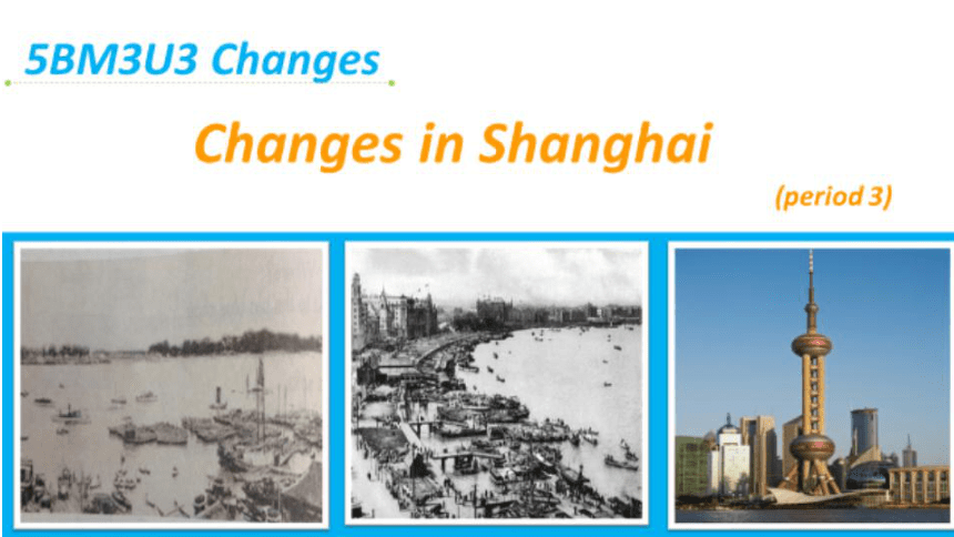 Module 3 Unit 3 Changes Period 3（Changes in Shanghai ）课件（24张PPT）