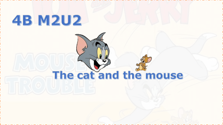 Module 2 Unit 2 Cute animals Period 4（The cat and the mouse）课件（33张，内嵌音视频）