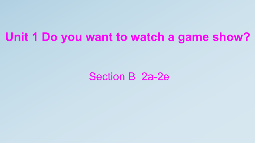 鲁教版英语七年级下Unit 1  Do you want to watch a game show? Section B 2a-2e 课件（30张PPT无素材）