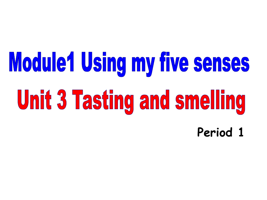 Module 1 Unit 3 Tasting and smelling Period 1 课件（22张PPT，内嵌音频）