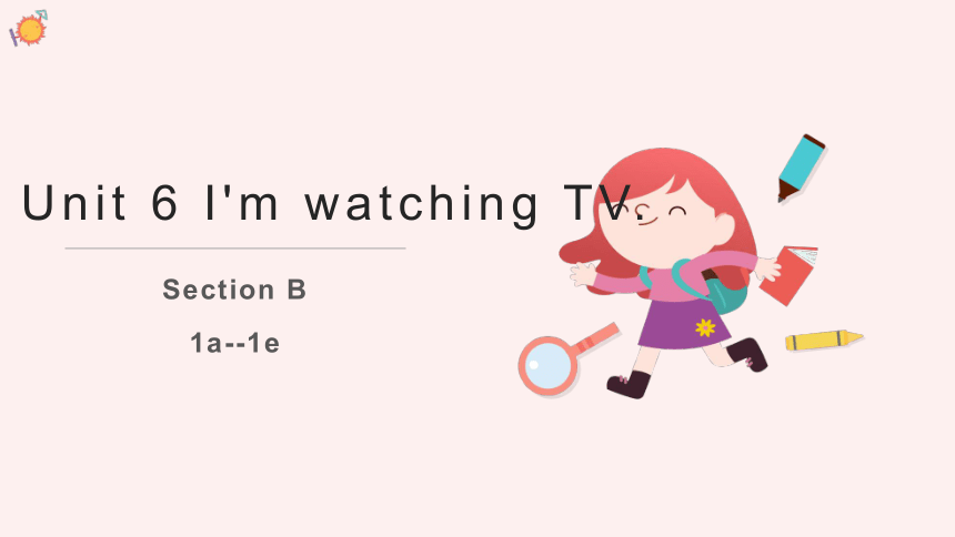 人教版七年级英语下册Unit 6 I'm watching TV．Section B 1a--1e课件（共17张PPT内嵌音视频）