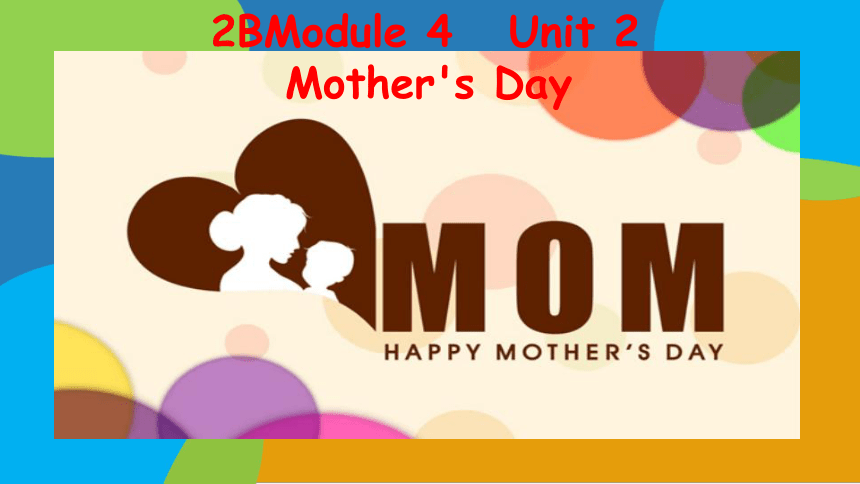 Module 4 Unit 2 Mother’s Day 课件（22张PPT，内嵌视频）