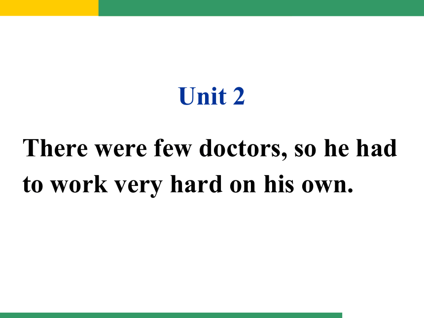 Module 3 Heroes Unit 2There were few doctors, so he had to work very hard on his own.课件