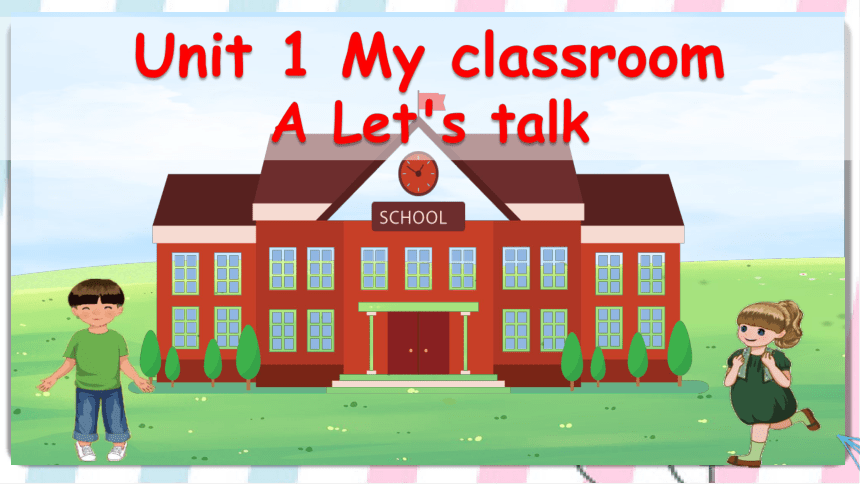 Unit 1 My Classroom-A Let's Talk 课件（共26张PPT）_21世纪教育网-二一教育