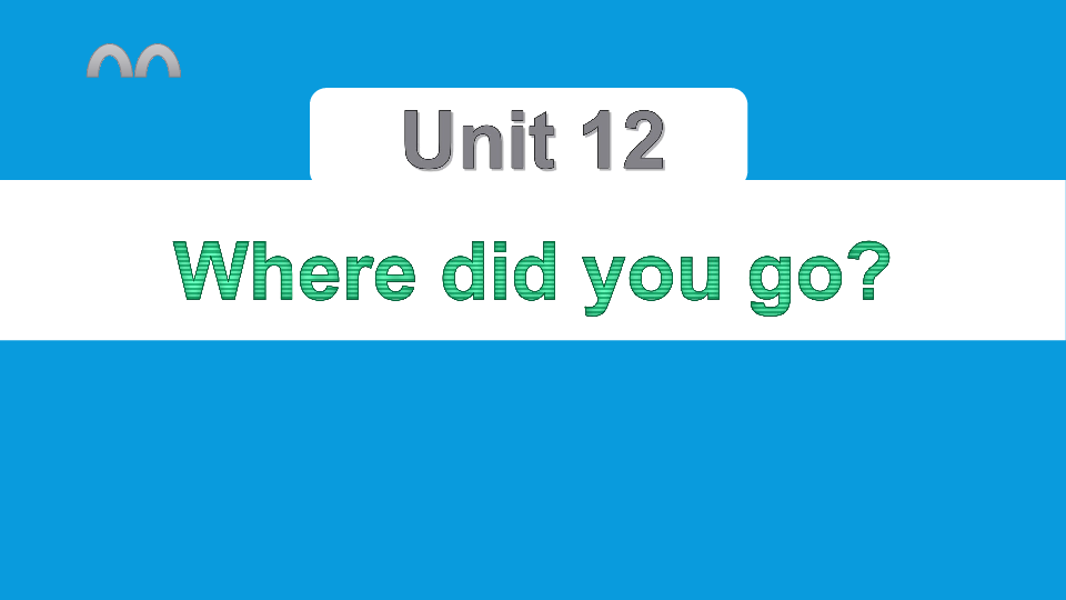 Unit12  Where did you go 复习课件