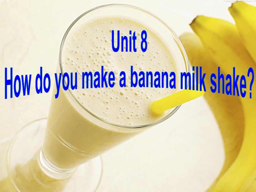 Unit 8 How do you make a banana milk shake?（Section A Period 1）课件