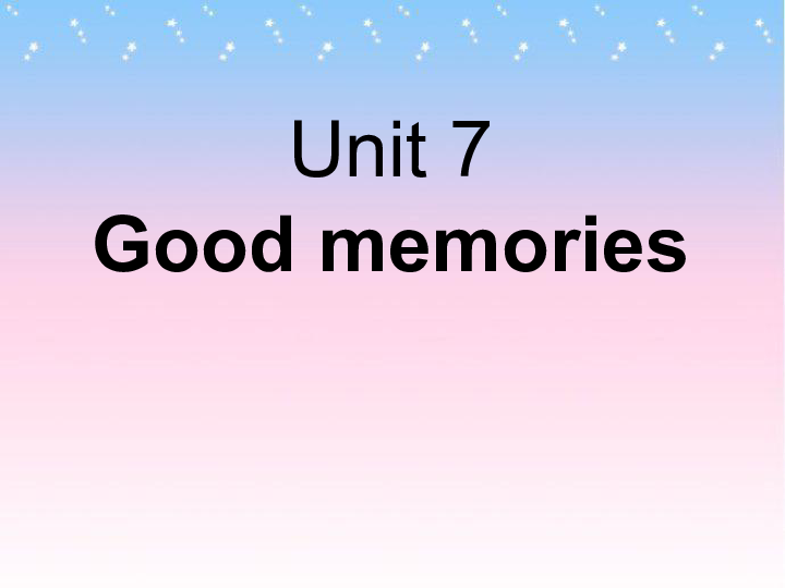 Unit 7 Good memories 课件（29张ppt）