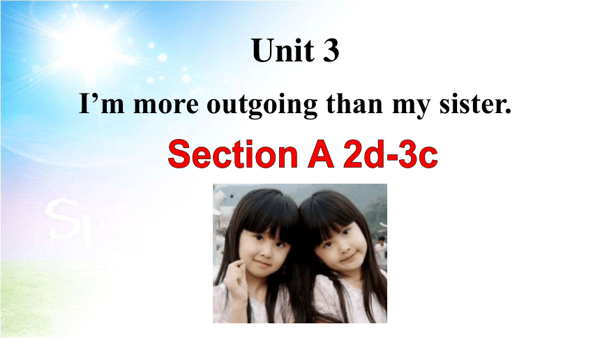 人教新目标版英语八年级上Unit 3 I'm more outgoing than my sister.Seciton A 2d-3c课件（55张PPT无素材)