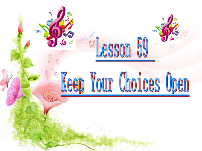 Lesson 59 Keep your choces open 课件