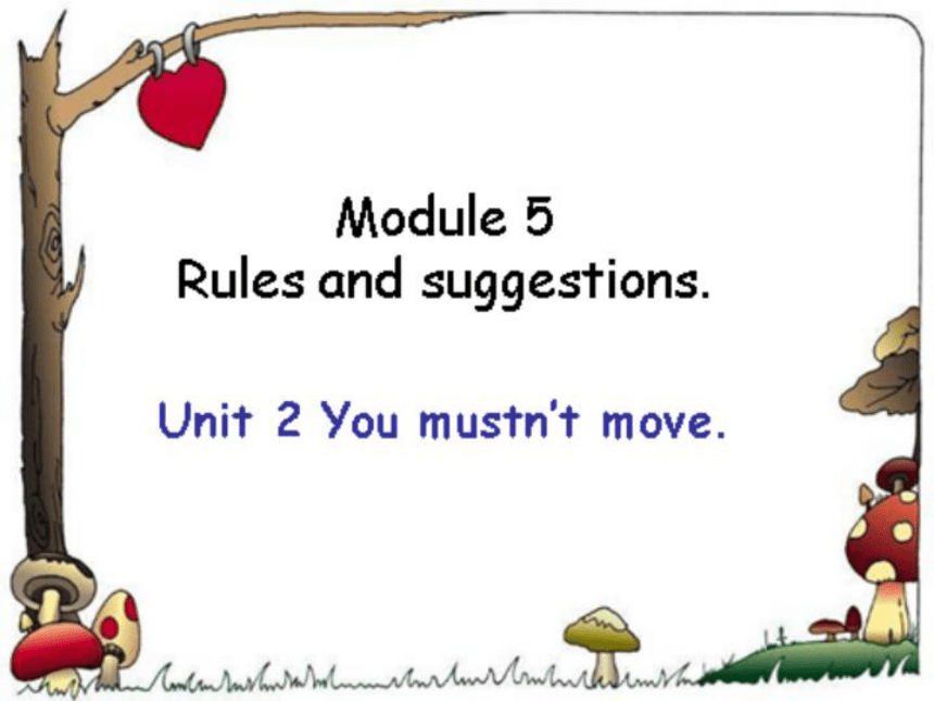 九年级下>>Module 5 Rules and suggestions>>Unit 2 You mustn’t move.