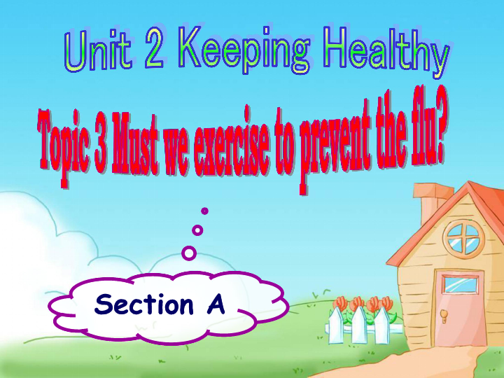 Unit 2 Keeping Healthy Topic 3 Must we exercise to prevent the flu? Section A课件28张无音视频
