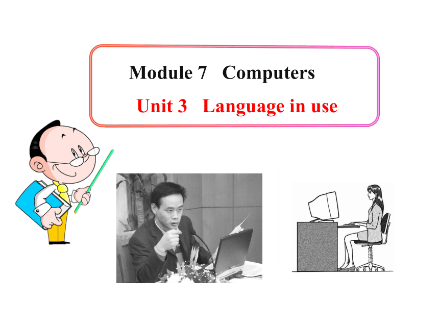Module 7 Computers Unit 3 Language in use 课件