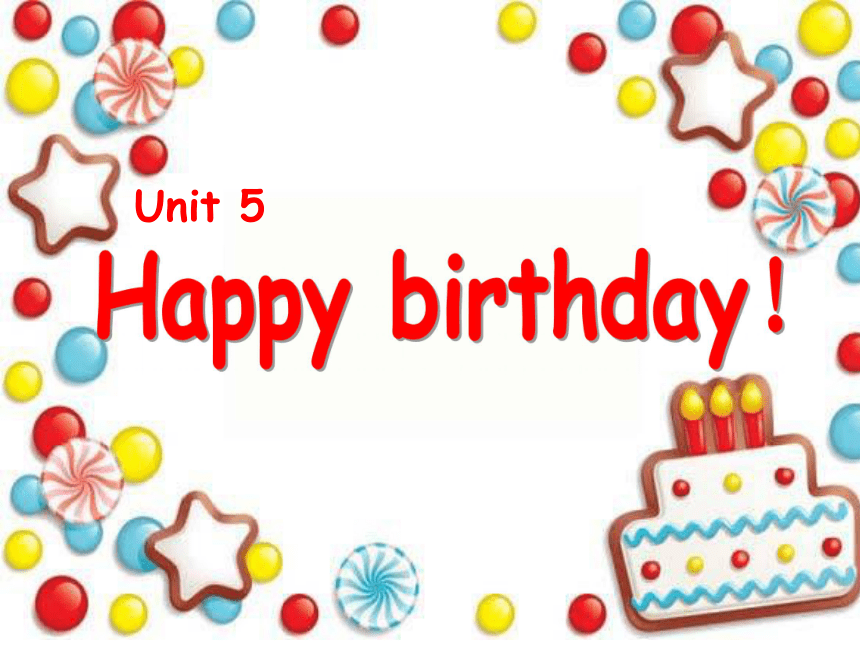 Unit 5 Happy birthday！课件