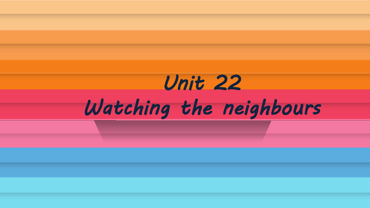 新概念英语青少版1B：Unit 22 Watching the neighbours 课件（41张PPT，音视频为嵌入）