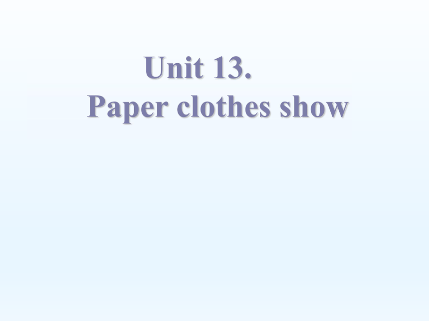 Unit 13 Paper clothes show 课件